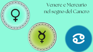 Scopri di più sull'articolo Oroscopo di Venere e Mercurio in Cancro: Influenze Astrologiche dal 17 Giugno all’11 Luglio 2024